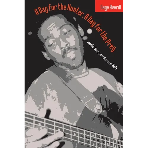 A Day for the Hunter, a Day for the Prey: Popular Music and Power in Haiti Volume 1997