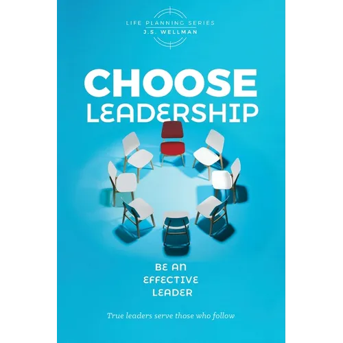 Choose Leadership: Be an effective leader