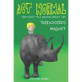 Act Normal And Don't Tell Anyone About The Rhinoceros Magnet