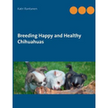 Breeding Happy and Healthy Chihuahuas