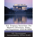 U.S. Treasury Securities: The Market's Structure, Risks, and Regulation: GGD-86-80BR