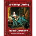 Isabel Clarendon (1885). by George Gissing (novel): complete volume 1 and 2