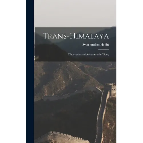 Trans-Himalaya; Discoveries and Adventures in Tibet;