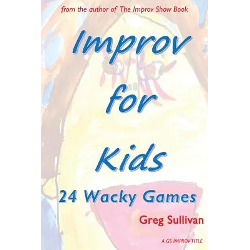 Improv For Kids: 24 Wacky Games