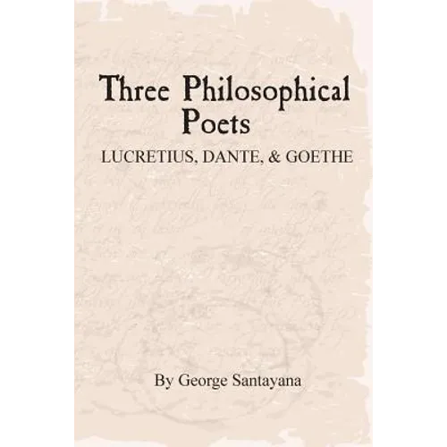 Three Philosophical Poets: Lucretius, Dante, and Goethe