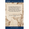 Geographia Magnæ Britanniæ. Or, Correct Maps of all the Counties in England, Scotland, and Wales; ... Together With Tables of the High and Cross Roads