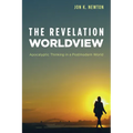 The Revelation Worldview: Apocalyptic Thinking in a Postmodern World