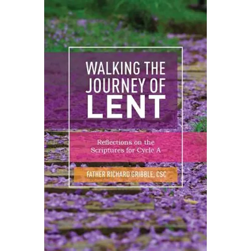 Walking the Journey of Lent: Reflections on the Scriptures for Cycle A
