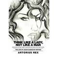 Think Like a Lady, Not Like a Man: What Men Do Not Women to Know and What Women Do Not Want to Hear!