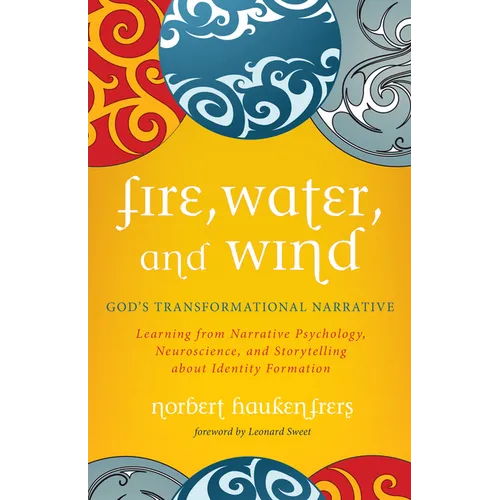 Fire, Water, and Wind: God's Transformational Narrative: Learning from Narrative Psychology, Neuroscience, and Storytelling about Identity Formation