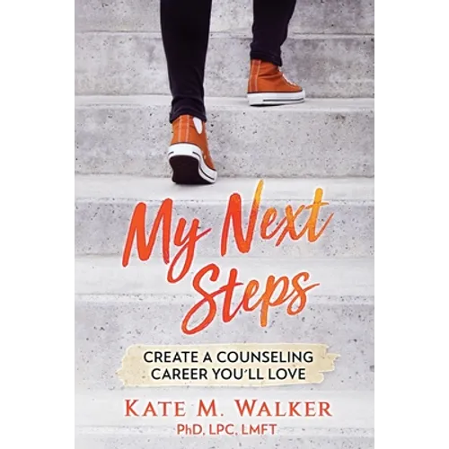 My Next Steps: Create a Counseling Career You'll Love