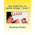 The Rosie Way to Better Bridge: Book 1 Bridge for Absolute Beginners