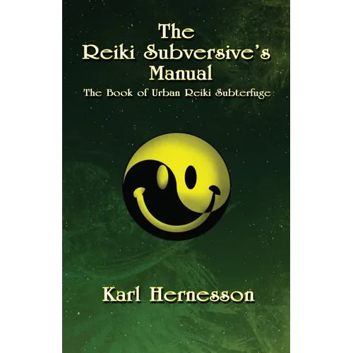 The Reiki Subversive's Manual: The Book of Urban Reiki Subterfuge