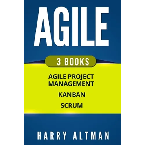 Agile: The Bible: 3 Manuscripts - Agile Project Management, Kanban & Scrum