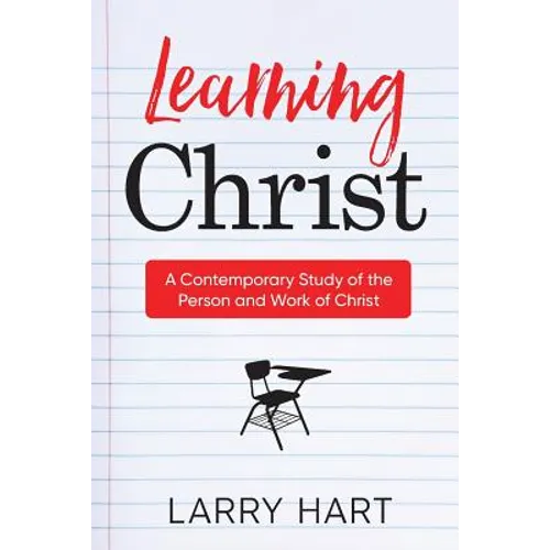 Learning Christ: A Contemporary Study of the Person and Work of Christ