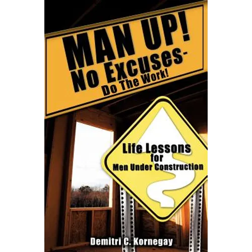 MAN UP! No Excuses - Do The Work!
