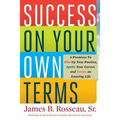 Success on Your Own Terms: 6 Promises to Fire Up Your Passion, Ignite Your Career, and Create an Amazing Life