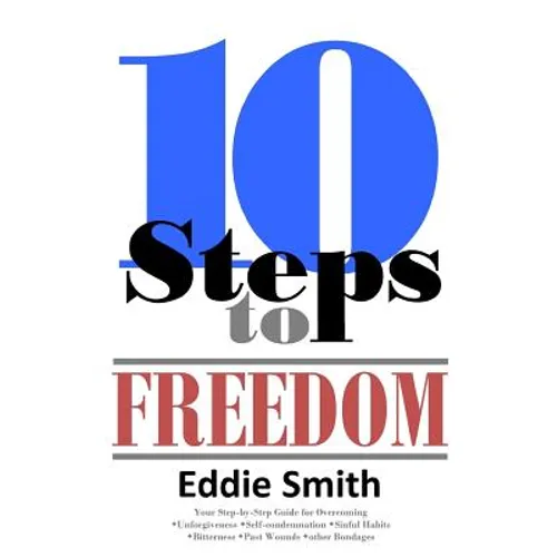 10 Steps to Freedom: Are You Saved, but Not Free?