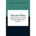 Select Works Of Plotinus; Translated From The Greek With An Introduction Containing The Substance Of Porphyry'S Life Of Plotinus