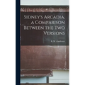Sidney's Arcadia, a Comparison Between the Two Versions