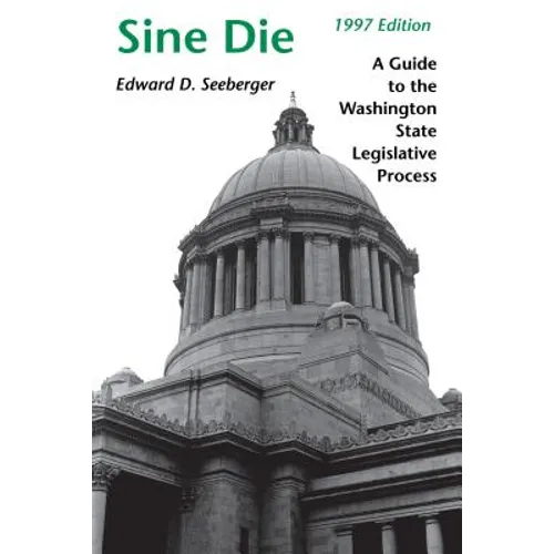 Sine Die: A Guide to the Washington State Legislative Process