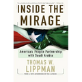 Inside the Mirage: America's Fragile Partnership with Saudi Arabia
