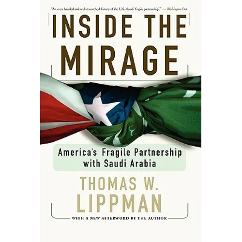 Inside the Mirage: America's Fragile Partnership with Saudi Arabia