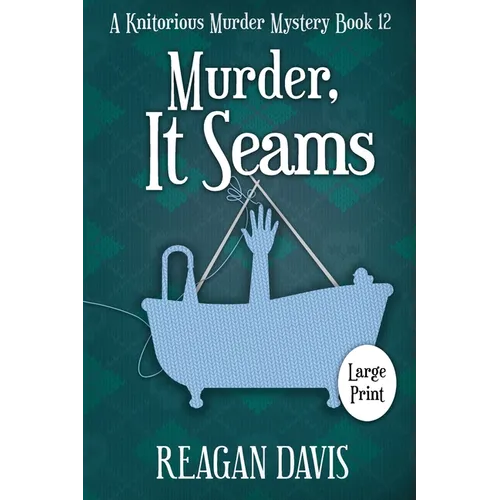 Murder, It Seams: A Knitorious Murder Mystery