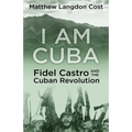 I am Cuba: Fidel Castro and the Cuban Revolution