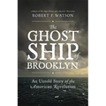 The Ghost Ship of Brooklyn: An Untold Story of the American Revolution