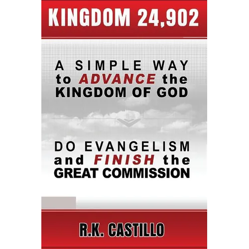 Kingdom 24902: A Simple Way To Advance the Kingdom of God, Do Evangelism & Finish the Great Commission