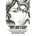 Think Like a Lady, Not Like a Man: What Men Do Not Women to Know and What Women Do Not Want to Hear!