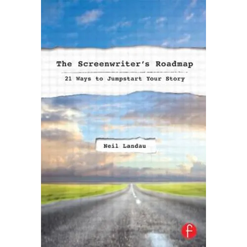 The Screenwriter's Roadmap: 21 Ways to Jumpstart Your Story