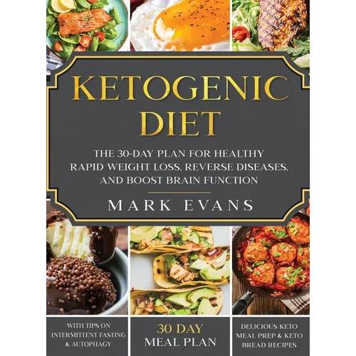 Ketogenic Diet: The 30-Day Plan for Healthy Rapid Weight loss, Reverse Diseases, and Boost Brain Function (Keto, Intermittent Fasting, and Autophagy S