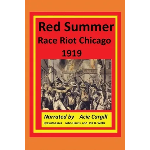 Red Summer Race Riot Chicago 1919: Eyewitnesses John Harris and Ida B. Wells