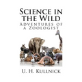 Science in the Wild: Adventures of a Zoologist