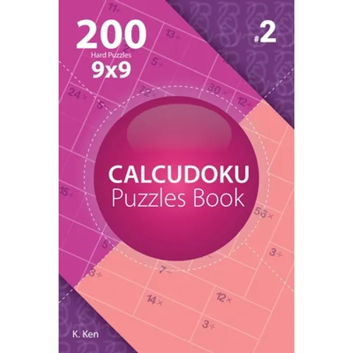 Calcudoku - 200 Hard Puzzles 9x9 (Volume 2)