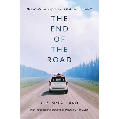 The End of the Road: One Man's Journey Into and Outside of Himself