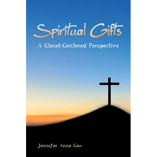 Spiritual Gifts: A Christ-Centered Perspective