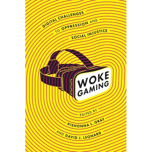 Woke Gaming: Digital Challenges to Oppression and Social Injustice