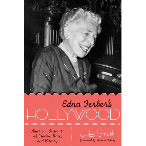 Edna Ferber's Hollywood: American Fictions of Gender, Race, and History