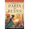 Paris in Ruins: A Novel of Passion and the French Resistance