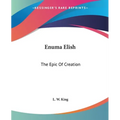 Enuma Elish: The Epic Of Creation
