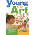 Young at Art: Teaching Toddlers Self-Expression, Problem-Solving Skills, and an Appreciation for Art