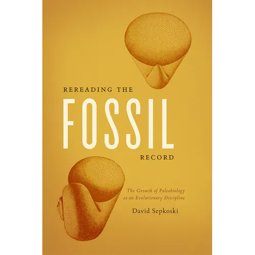 Rereading the Fossil Record: The Growth of Paleobiology as an Evolutionary Discipline