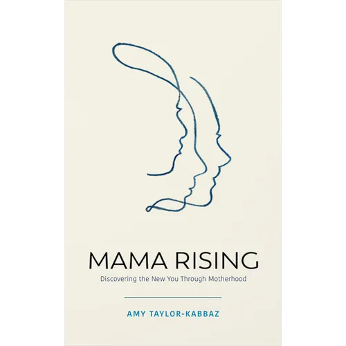 Mama Rising: Discovering the New You Through Motherhood