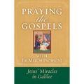 Praying the Gospels with Fr. Mitch Pacwa: Jesus' Miracles in Galilee:: Jesus' Miracles in Galilee
