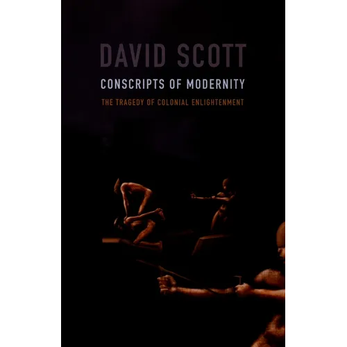 Conscripts of Modernity: The Tragedy of Colonial Enlightenment