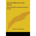 Ancient Rhetoric and Poetic: Interpreted from Representative Works