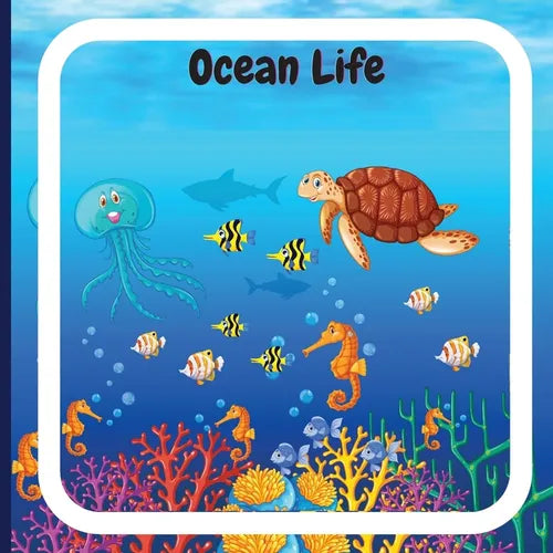 Ocean Life Book for Kids: Colorful Educational and Entertaining Book for Children that Explains the Characteristics of Various Ocean Animals and Descr